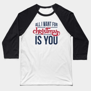 All I want for Christmas is you Baseball T-Shirt